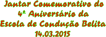 Jantar Comemorativo do 4 Aniversrio da Escola de Conduo Belita 14.03.2015